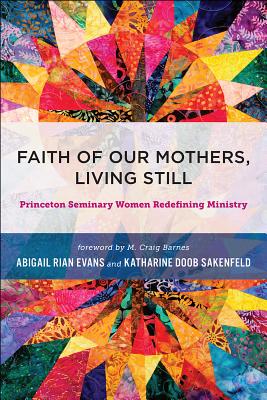 Faith of Our Mothers Living Still Princeton Seminary Women Redefinin