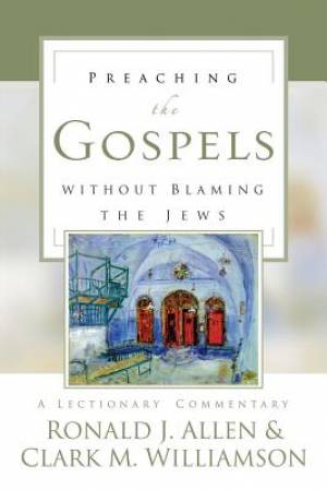 Preaching the Gospels Without Blaming the Jews By Ronald Allen