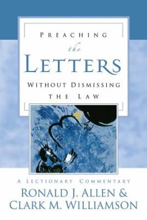 Preaching the Letters without Dismissing the Law By Ronald J Allen