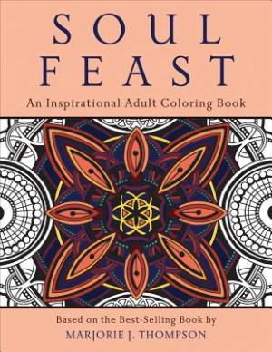 Soul Feast An Inspirational Adult Coloring Book By Marjorie J Thompson