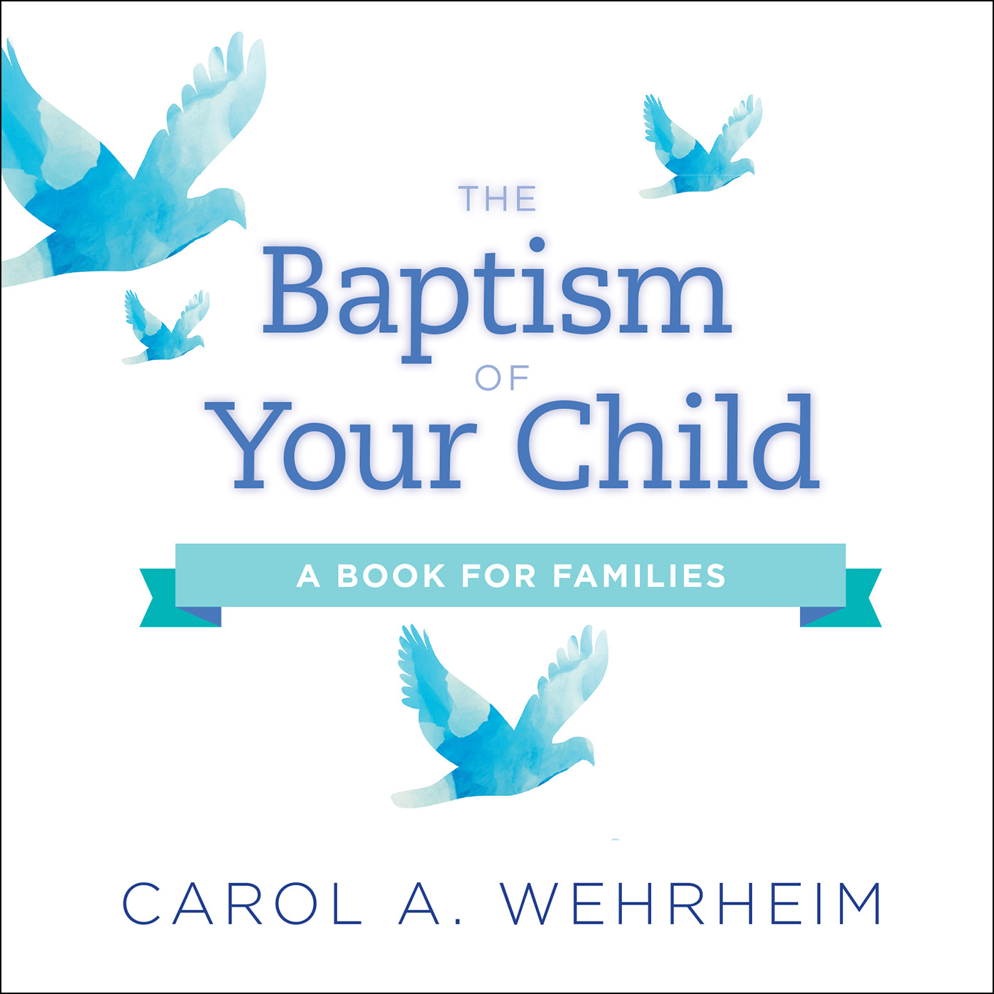 The Baptism of Your Child A Book for Families By Wehrheim Carol A