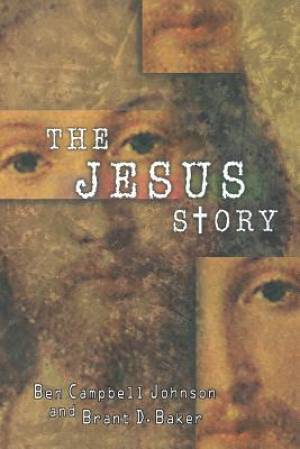 The Jesus Story By Ben Campbell Johnson Brant D Baker (Paperback)