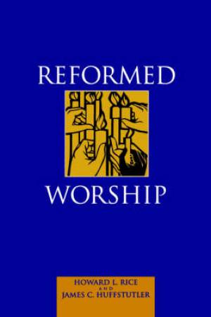 Reformed Worship By Howard Rice James Huffstutler (Paperback)