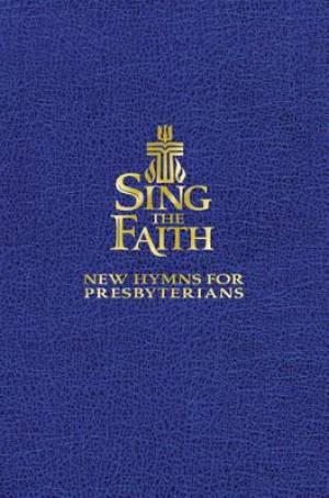 Sing the Faith Pew Edition By Presbyterian Publishing Corporation