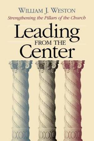 Leading from the Center Strengthening the Pillars of the Church