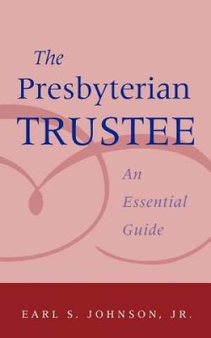 Presbyterian Trustee An Essential Guide By Earl S Jr Johnson