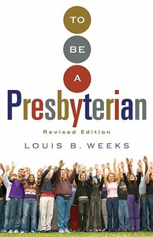 To be a Presbyterian By Louis B Weeks (Paperback) 9780664503017