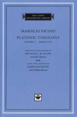 Platonic Theology Books 1-4 By Marsilio Ficino (Hardback)