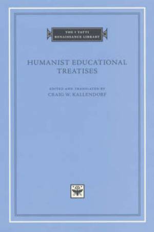 Humanist Educational Treatises By Craig Kallendorf (Hardback)