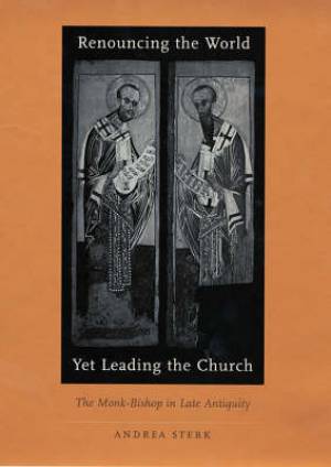 Renouncing the World Yet Leading the Church By Andrea Sterk (Hardback)