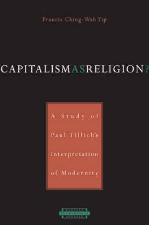 Capitalism As Religion A Study Of Paul Tillich's Interpretation Of Mo