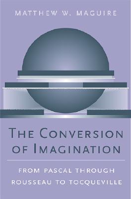 The Conversion of Imagination By Matthew W Maguire (Hardback)