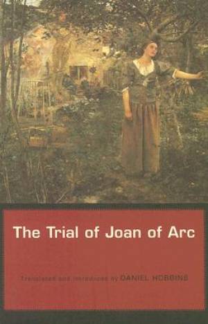 The Trial Of Joan Of Arc By Daniel Hobbins (Paperback) 9780674024052