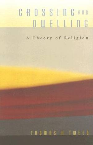 Crossing And Dwelling By Thomas A Tweed (Paperback) 9780674027640