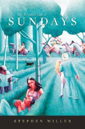 The Peculiar Life of Sundays By Stephen Miller (Hardback)