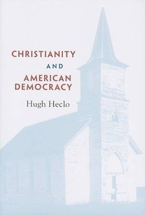 Christianity And American Democracy By Hugh Heclo (Paperback)