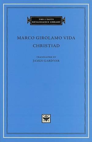 Christiad By Marco Girolamo Vida (Hardback) 9780674034082