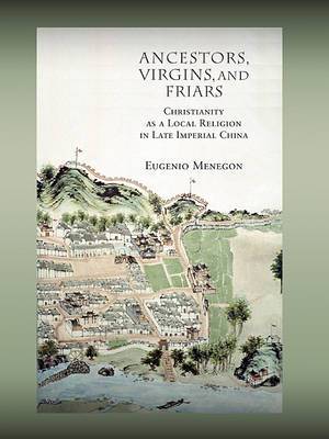 Ancestors Virgins and Friars By Eugenio Menegon (Hardback)