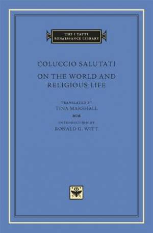 On The World And Religious Life By Coluccio Salutati (Hardback)