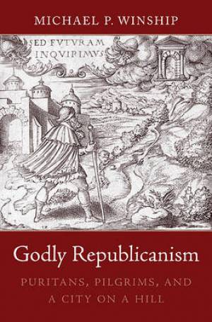 Godly Republicanism By Michael P Winship (Hardback) 9780674063853