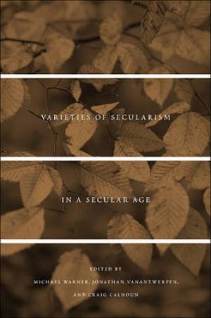 Varieties Of Secularism In A Secular Age (Paperback) 9780674072411