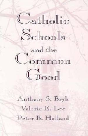 Catholic Schools and the Common Good (Hardback) 9780674103115