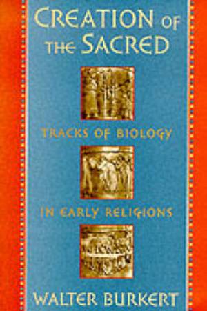 Creation of the Sacred By Walter Burkert (Paperback) 9780674175709