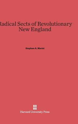 Radical Sects of Revolutionary New England By Stephen A Marini