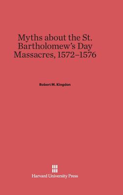 Myths about the St Bartholomew's Day Massacres 1572-1576 (Hardback)