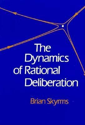 The Dynamics of Rational Deliberation By Brian Skyrms (Hardback)