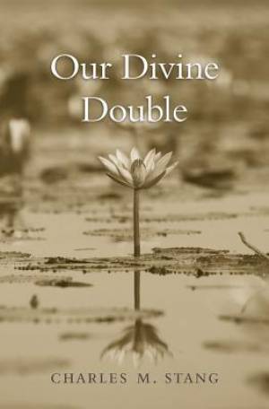 Our Divine Double By Charles M Stang (Hardback) 9780674287198