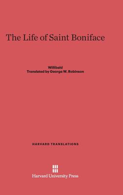 The Life of Saint Boniface By Willibald (Hardback) 9780674288263