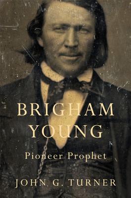 Brigham Young By John G Turner (Paperback) 9780674416857