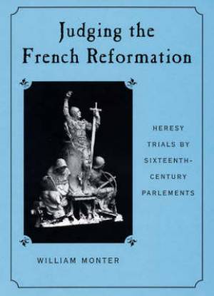 Judging the French Reformation By E William Monter (Hardback)