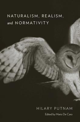 Naturalism Realism and Normativity By Putnam Hilary (Hardback)