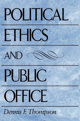 Political Ethics and Public Office By Dennis F Thompson (Paperback)