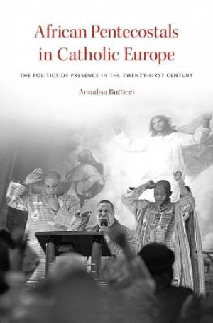 African Pentecostals in Catholic Europe By Annalisa Butticci