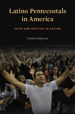 Latino Pentecostals in America Faith and Politics in Action