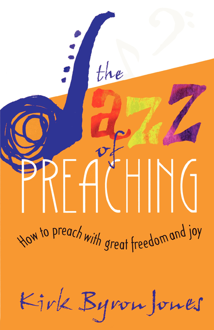 The Jazz Of Preaching By Kirk Byron Jones (Paperback) 9780687002528