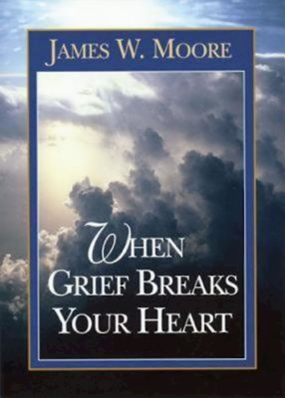 When Grief Breaks Your Heart By James Moore (Paperback) 9780687007912