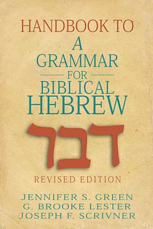 Handbook to A Grammar for Biblical Hebrew By Jennifer Green