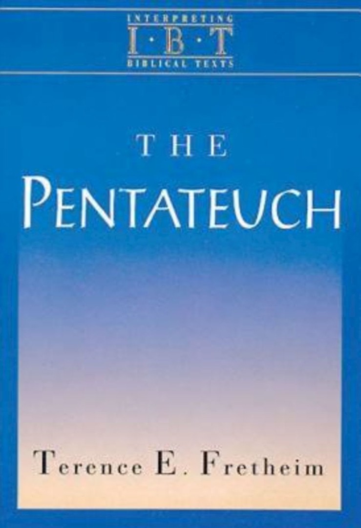 The Pentateuch Interpreting Biblical Texts Series By Terence Fretheim