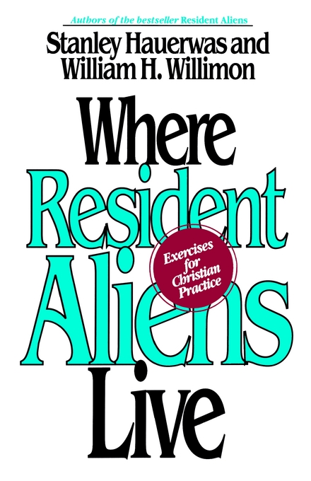 Where Resident Aliens Live By Stanley Hauerwas William H Willimon