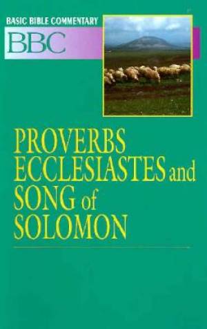 Basic Bible Commentary Proverbs Ecclesiastes and Song of Solomon Volu