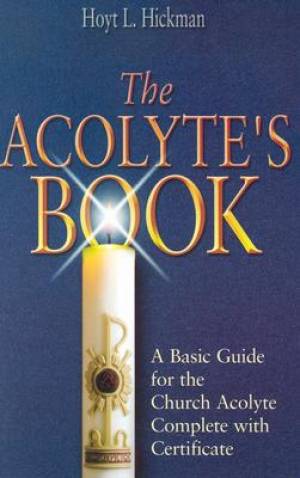 Acolytes Book A Basic Guide For The Church Acolytes Complete With Ce