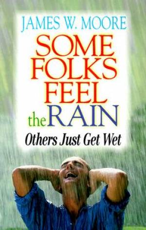 Some Folks Feel the Rain Others Just Get Wet