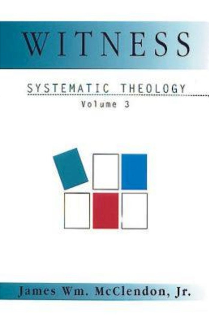 Systematic Theology Volume 3 By James Mc Clendon Jr (Paperback)