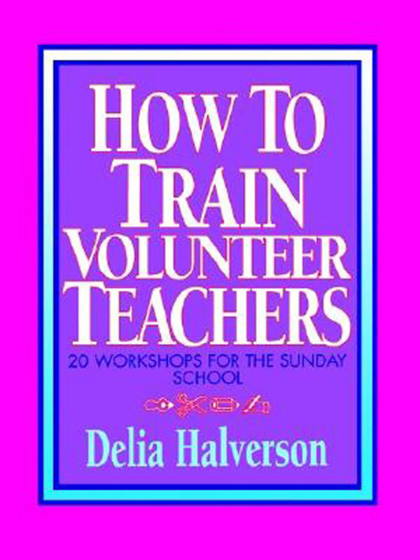 How to Train Volunteer Teachers By Delia Halverson (Paperback)