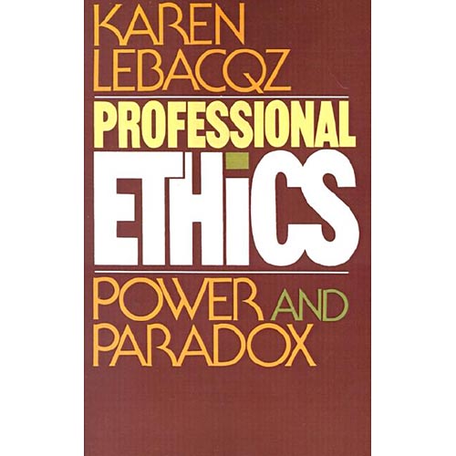 Professional Ethics Power and Paradox By Karen Lebacqz (Paperback)