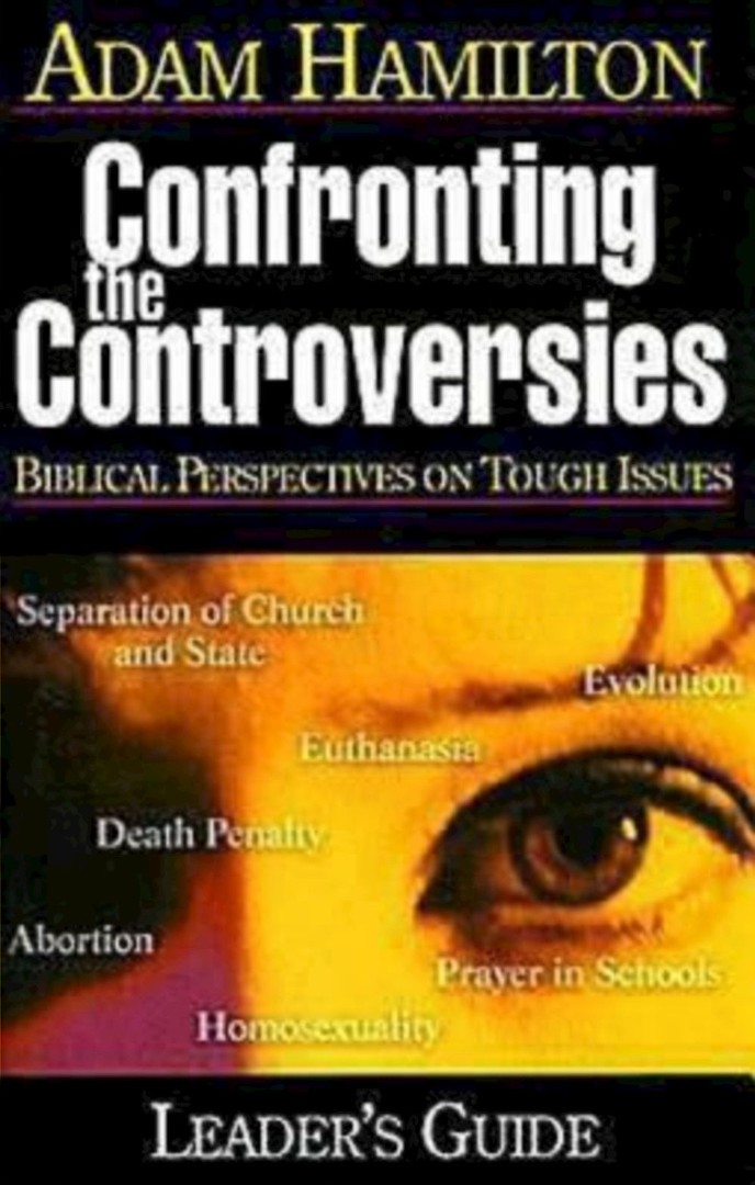 Confronting the Controversies Biblical Perspectives on Tough Issues